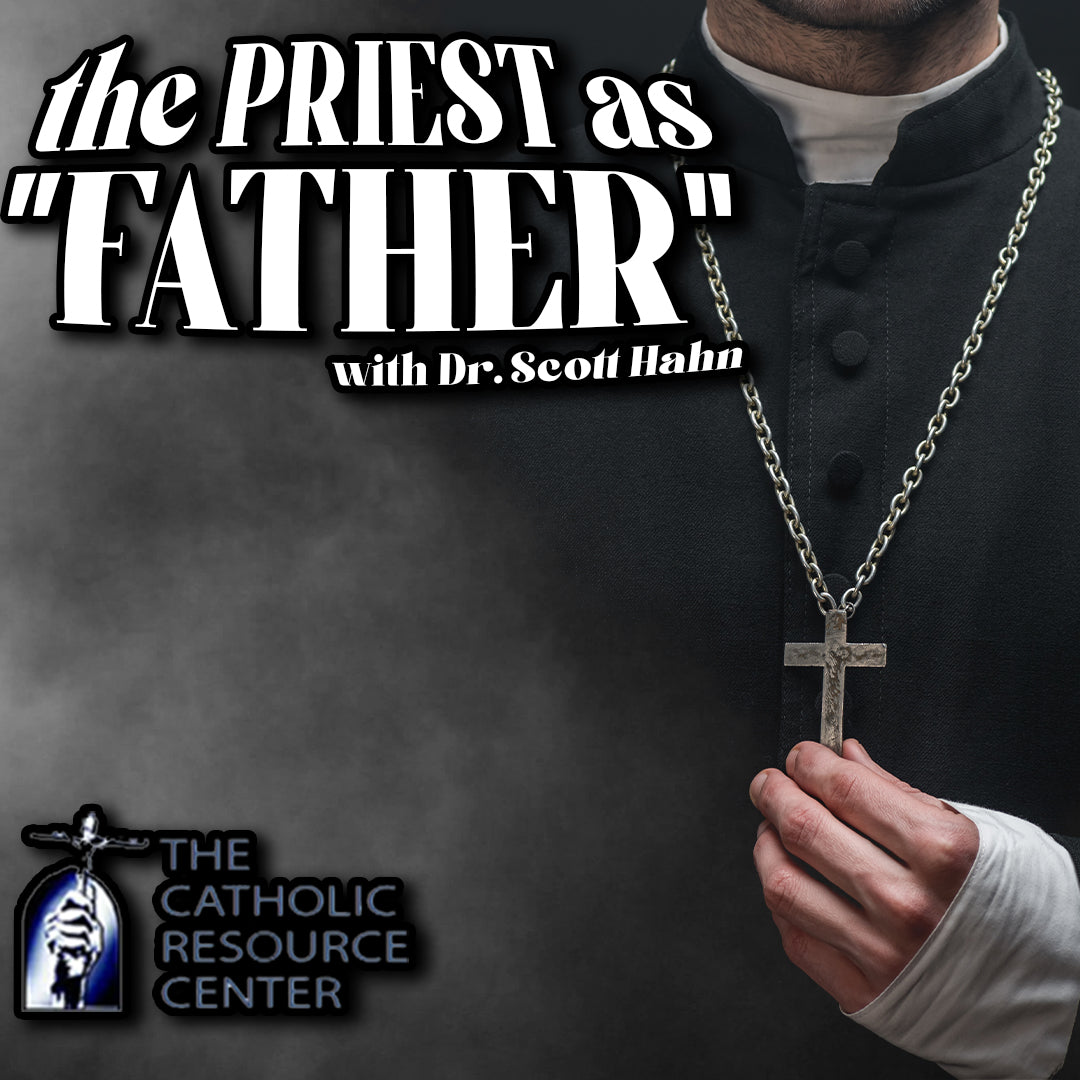 Why do Catholics Call Priests Father with Dr. Scott Hahn Catholic Resource Center
