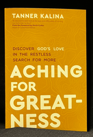 Aching For Greatness - Discover God's Love in the Restless Search for More