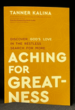 Aching For Greatness - Discover God's Love in the Restless Search for More