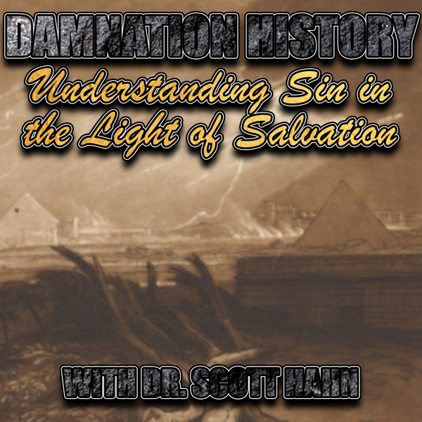 Damnation History: Understanding Sin in the Light of Salvation | Dr. Scott Hahn