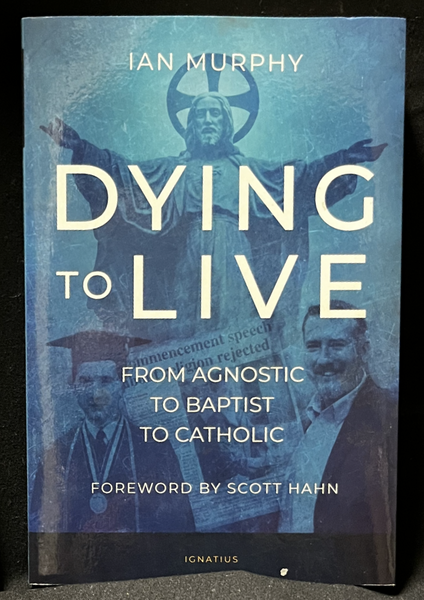 Dying to Live - From Agnostic to Baptist to Catholic