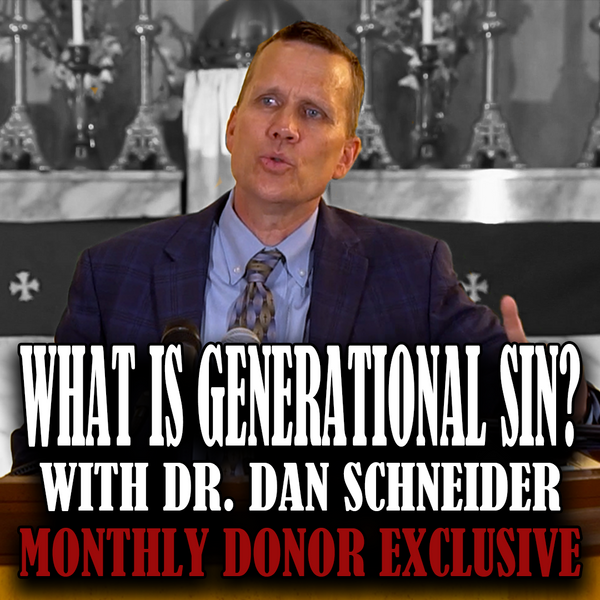 Jul 2023 | What is Generational Sin? | Dr. Dan Schneider