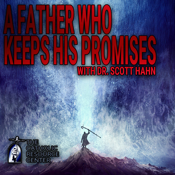 A Father Who Keeps His Promises | Dr. Scott Hahn