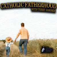 Catholic Fatherhood | Terry Barber