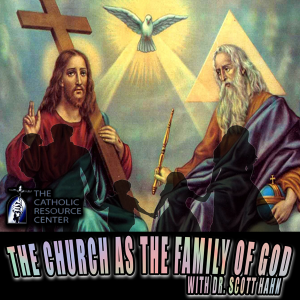 The Church as the Family of God with Dr. Scott Hahn – Catholic Resource ...