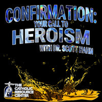 Confirmation: Your Call to Heroism | Dr. Scott Hahn