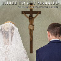 Three to Get Married | Bishop Fulton J. Sheen