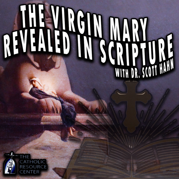 The Virgin Mary Revealed Through Scripture | Dr. Scott Hahn