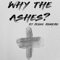 Why the Ashes? | Jesse Romero